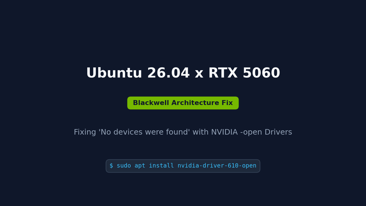 Ubuntu 26.04 下 RTX 5060 驱动踩坑记：从 No devices were found 到 open 开源内核模块避坑指南封面